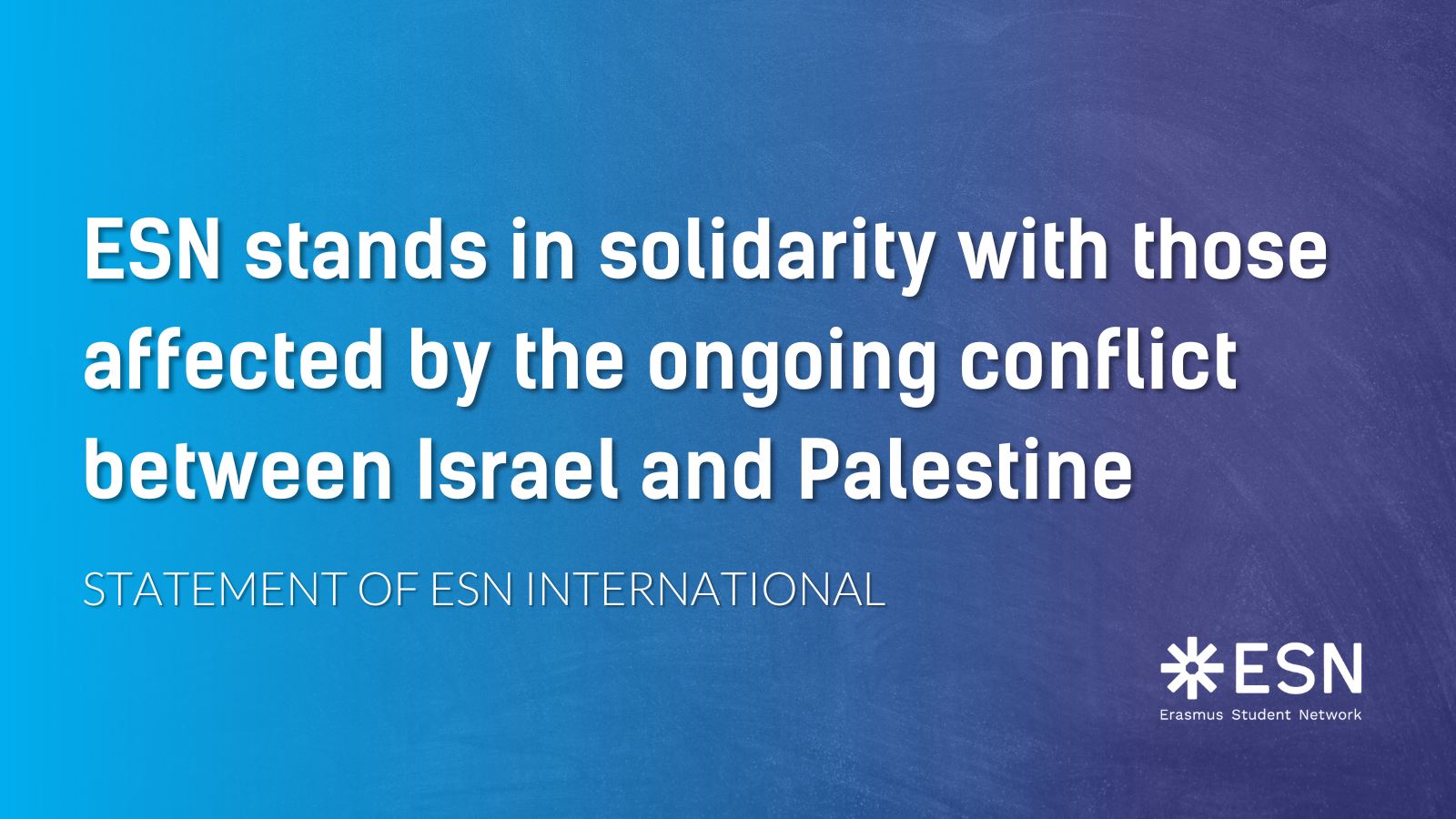 ESN stands in solidarity with those affected by the ongoing conflict between Israel and Palestine. Statement of ESN International.