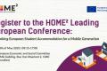 The logo of the HOME2 project is placed in the upper left corner. Below it a bolded text stating "Register to the HOME² Leading  European Conference". Below it is additional texts about the time (20th of May, from 10AM to 5PM) and the location (European Economic and Social Committee, Rue Belliard 99/101, 1040 Bruxelles). In the upper right corner the logo indicates that the project is funded by the European Union. In the lower right corner a visual element of two houses is placed.